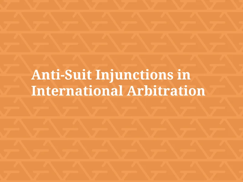 anti suit injunctions in international arbitration