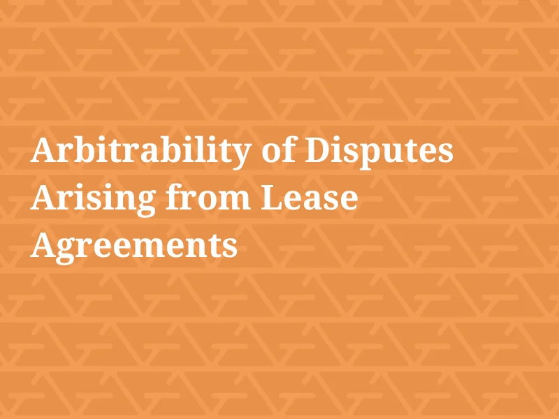 arbitrability of disputes arising from lease agreements